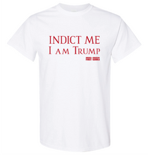 Load image into Gallery viewer, INDICT ME, I am Trump T-shirt